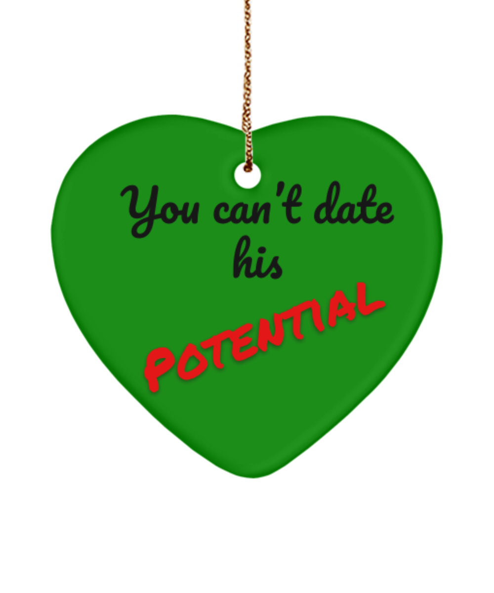 You can't date his potential